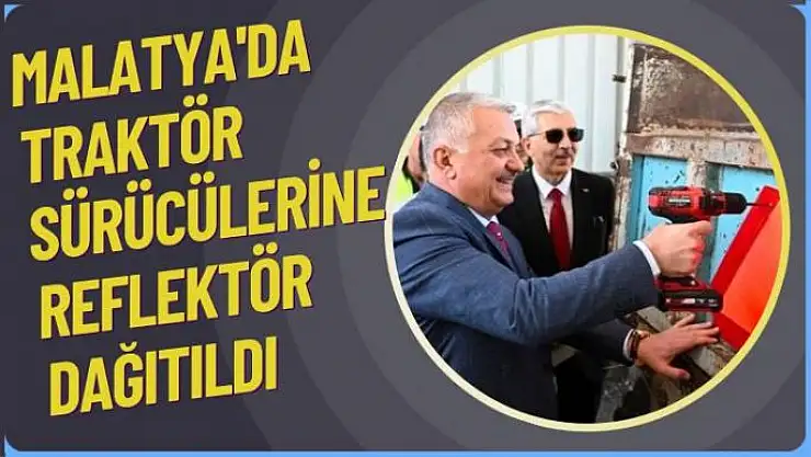 Malatya'da, traktör sürücülerine reflektör dağıtıldı