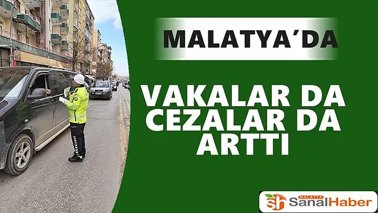 Malatya'da vakalar da cezalar da arttı