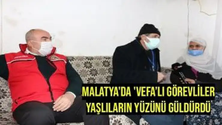 Malatya'da 'Vefa´lı görevliler yaşlıların yüzünü güldürdü