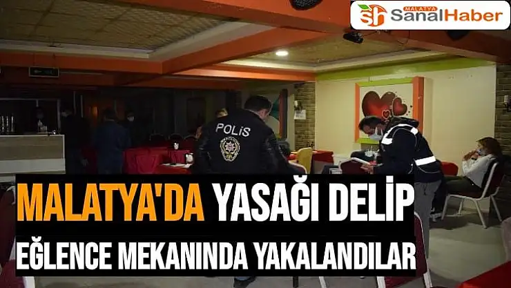 Malatya'da Yasağı delip eğlence mekanında yakalandılar