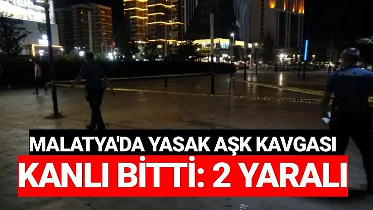 Malatya'da Yasak aşk kavgası kanlı bitti: 2 yaralı