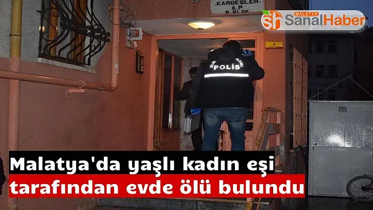 Malatya'da yaşlı kadın eşi tarafından evde ölü bulundu