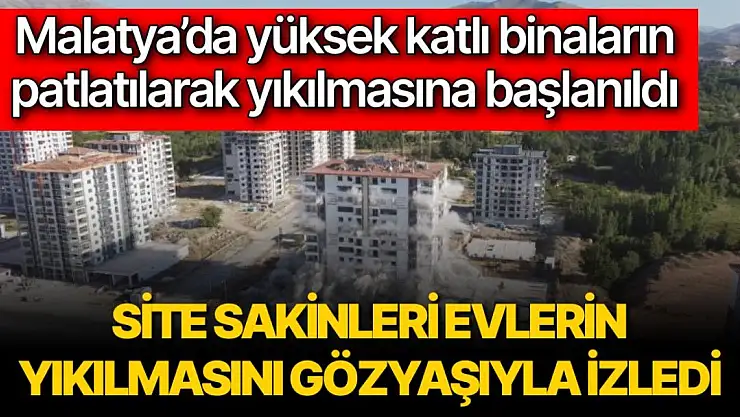 Malatya´da yüksek katlı binaların patlatılarak yıkılmasına başlanıldı