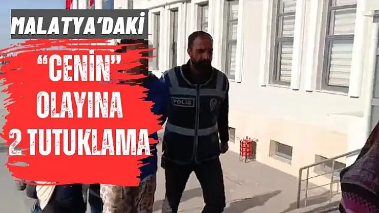 Malatya´daki cenin olayına 2 tutuklama