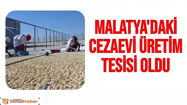 Malatya'daki Cezaevi üretim tesisi oldu