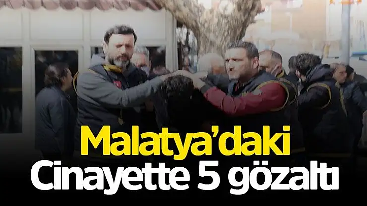 Malatya´daki cinayette 5 gözaltı