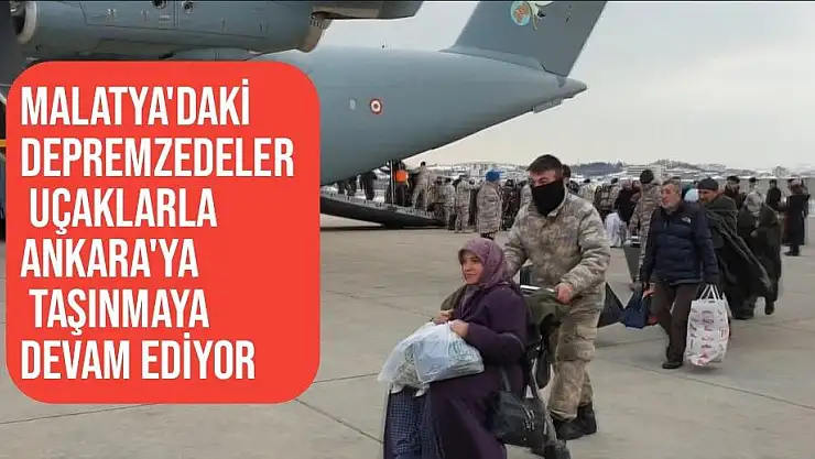 Malatya'daki depremzedeler uçaklarla Ankara'ya taşınmaya devam ediyor