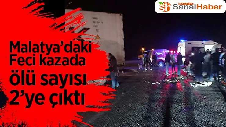 Malatya´daki feci kazada ölü sayısı 2´ye çıktı
