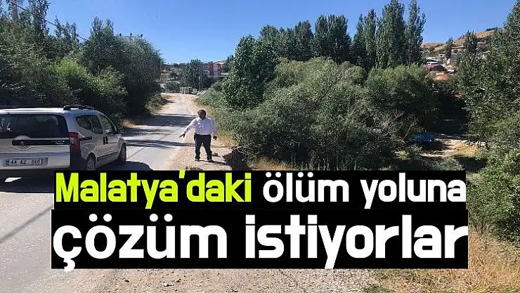 Malatya'daki ölüm yoluna çözüm istiyorlar