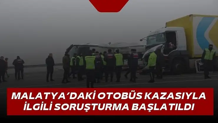 Malatya´daki otobüs kazasıyla ilgili soruşturma başlatıldı