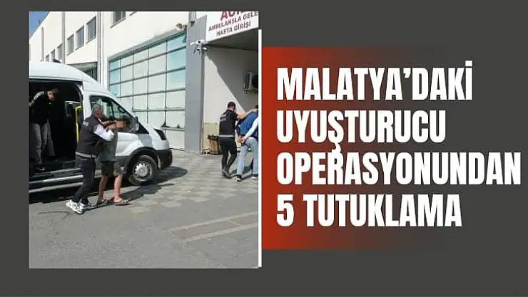 Malatya´daki uyuşturucu operasyonunda 5 tutuklama