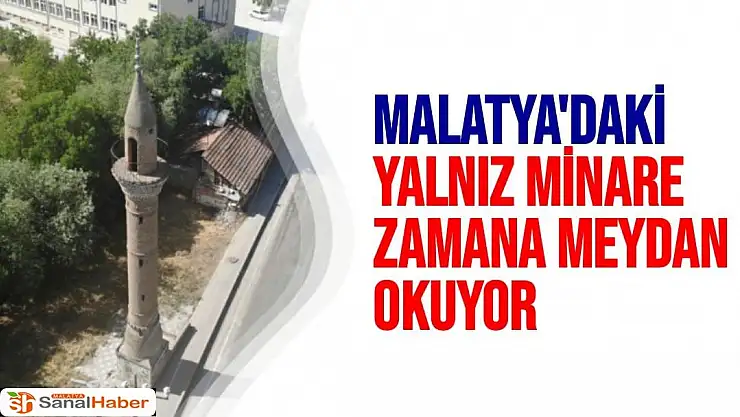 Malatya'daki yalnız minare zamana meydan okuyor