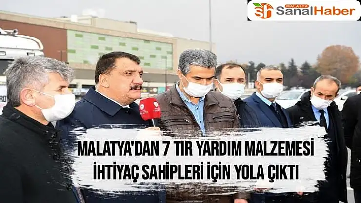 Malatya'dan 7 tır yardım malzemesi ihtiyaç sahipleri için yola çıktı