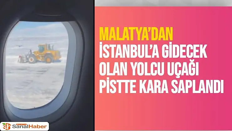 Malatya´dan İstanbul´a gidecek olan yolcu uçağı pistte kara saplandı 