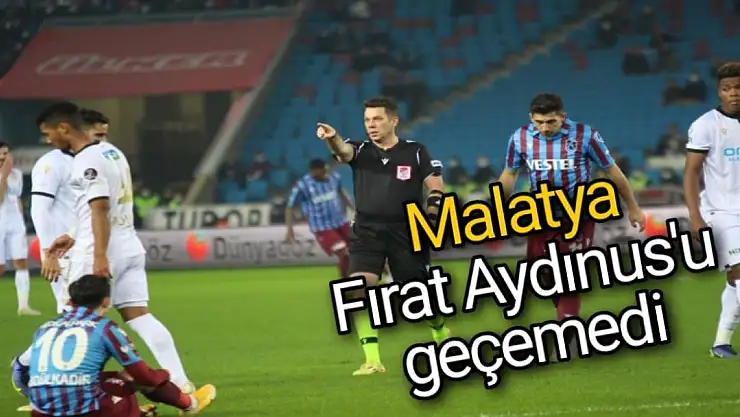 Malatya Fırat Aydınus'u geçemedi