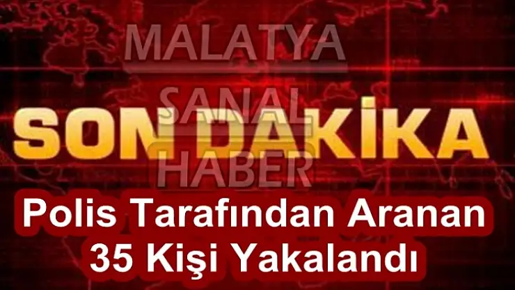 Polis Tarafından Aranan 35 Kişi Yakalandı
