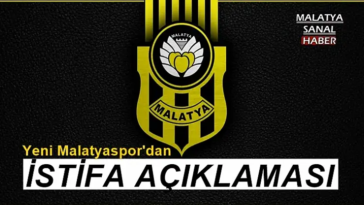 Yeni Malatyaspor'dan istifa açıklaması