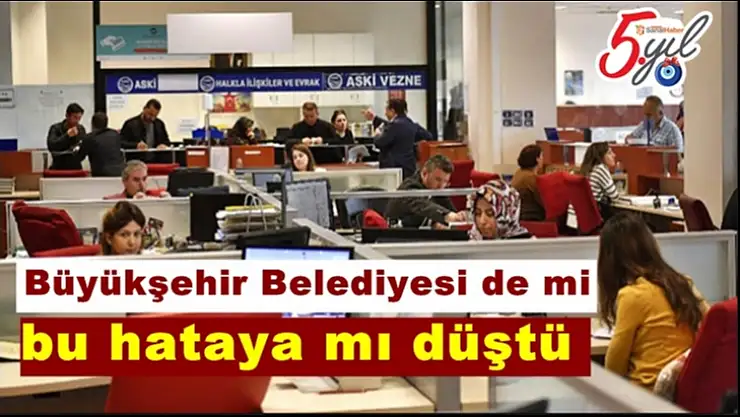 Büyükşehir Belediyesi de mi bu hataya mı düştü