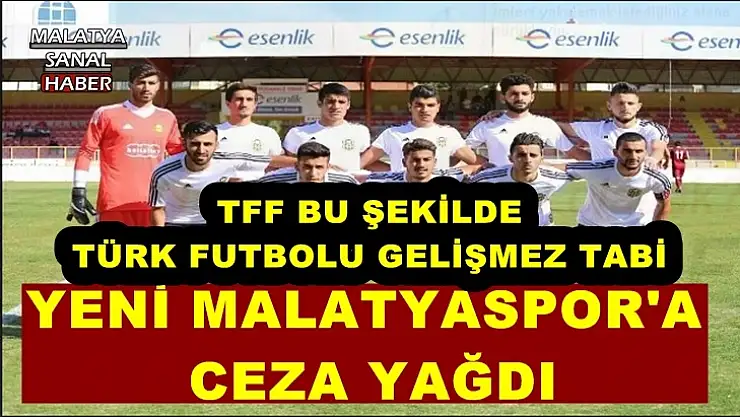 Yeni Malatyaspor'a Ceza yağdı