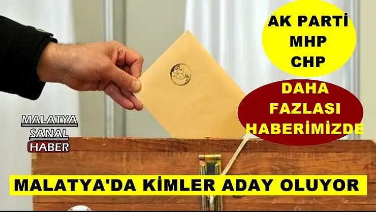 Malatya'da Kimler aday oluyor