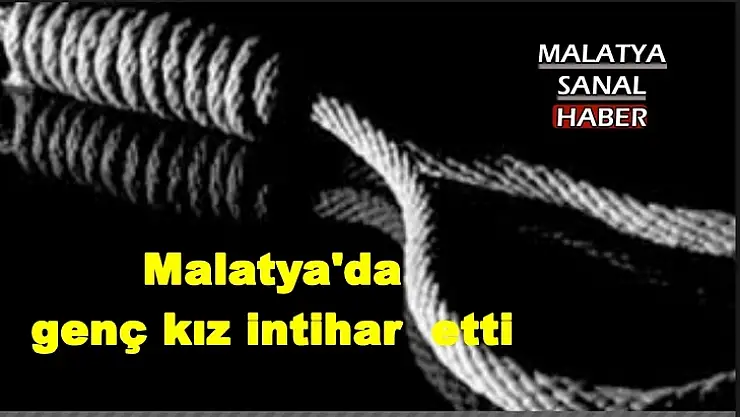 Malatya'da genç kız intihar etti