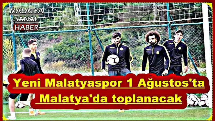 Yeni Malatyaspor 1 Ağustos´ta Malatya´da toplanacak