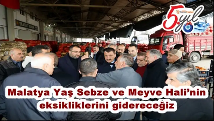 Malatya Yaş Sebze ve Meyve Hali´nin  eksikliklerini gidereceğiz