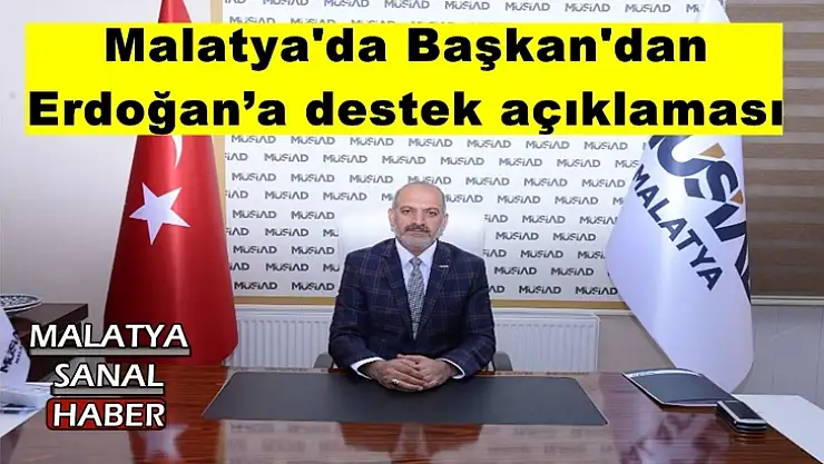 Malatya'da Başkan'dan Erdoğan´a destek açıklaması