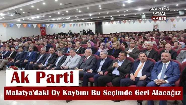 Malatya'daki Oy Kaybını Bu Seçimde Geri Alacağız