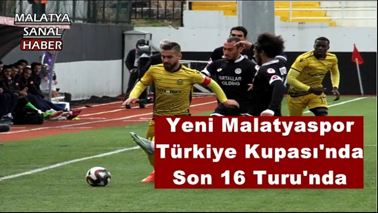 Yeni Malatyaspor  Türkiye Kupası'nda  Son 16 Turu'nda