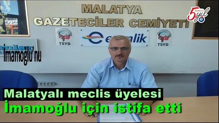 Malatyalı meclis üyelesi  İmamoğlu için istifa etti