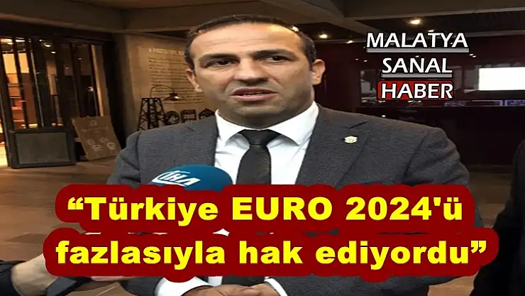 'Türkiye EURO 2024'ü fazlasıyla hak ediyordu'''''