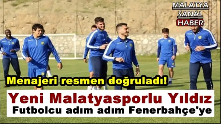 Yeni Malatyasporlu Futbolcu Adım Adım Fenerbahçe Yolunda