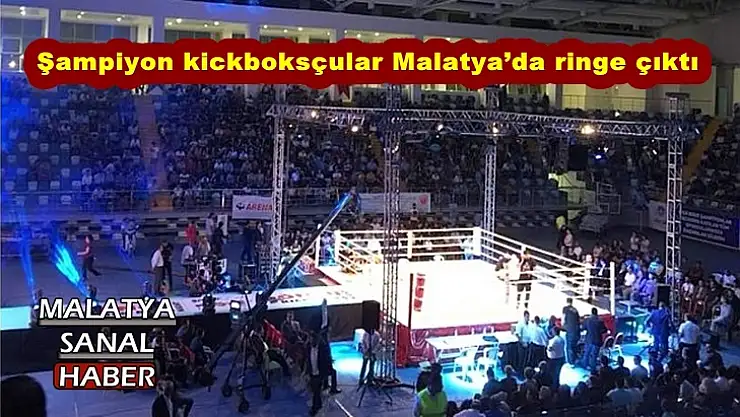Şampiyon kickboksçular Malatya´da ringe çıktı