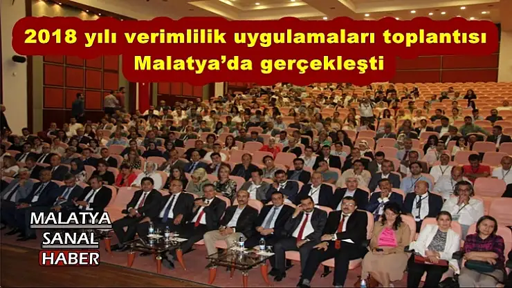 2018 yılı verimlilik uygulamaları toplantısı Malatya´da gerçekleşti