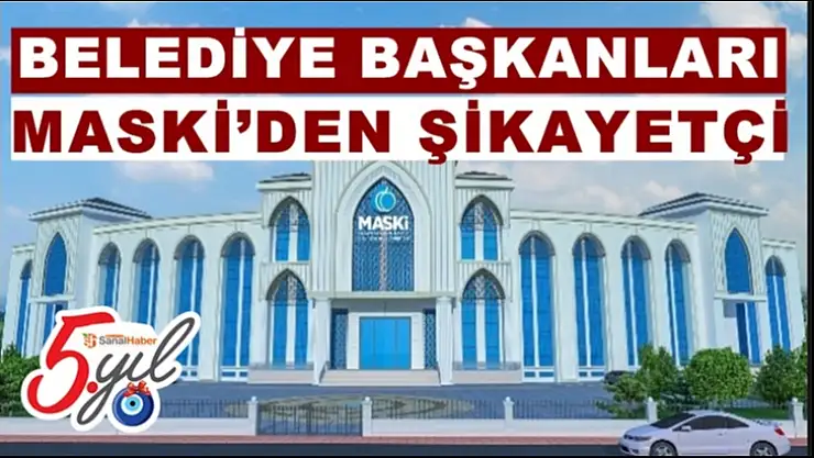 Belediye Başkanları MASKİ'den Şikayetçi