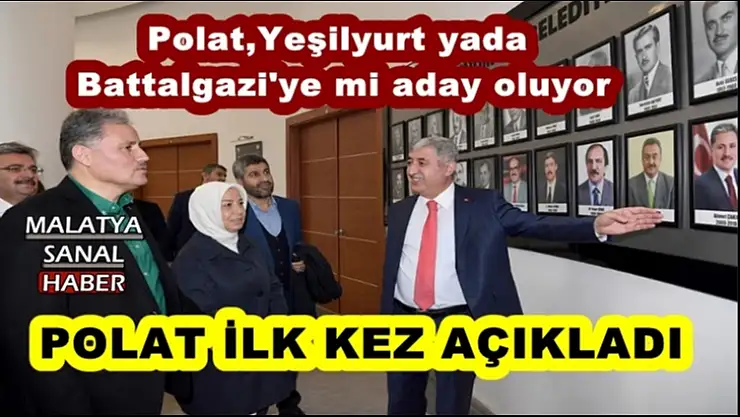 Polat,Yeşilyurt yada  Battalgazi'ye mi aday oluyor