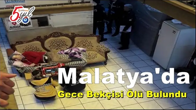 Malatya´da Gece Bekçisi Ölü Bulundu