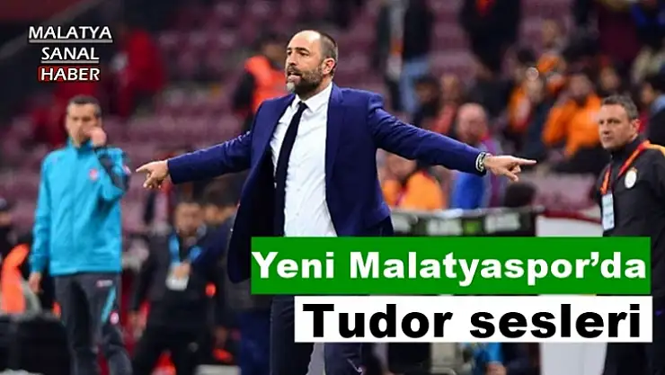 Yeni Malatyaspor´da Tudor sesleri