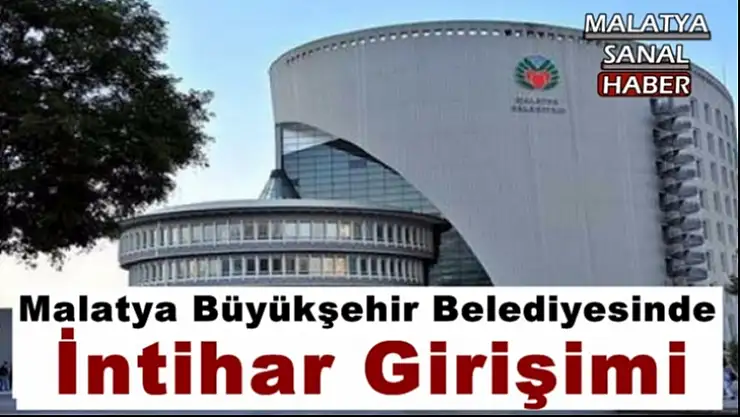 Malatya Büyükşehir Belediyesi'nde İntihar Girişimi
