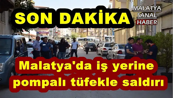 Malatya´da iş yerine pompalı tüfekle saldırı