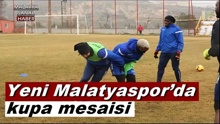 Yeni Malatyaspor´da kupa mesaisi