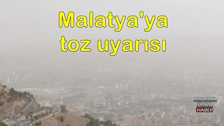 Malatya'ya toz uyarısı