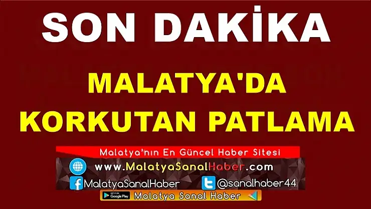 Malatya'da Korkutan patlama