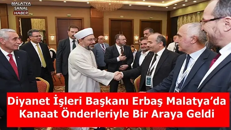 Diyanet İşleri Başkanı Erbaş Malatya´da kanaat önderleriyle bir araya geldi