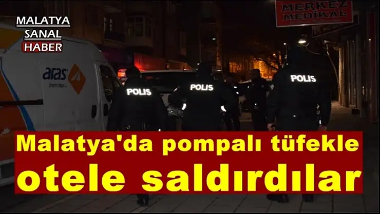 Malatya'da pompalı tüfekle otele saldırdılar