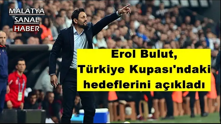 Erol Bulut,  Türkiye Kupası'ndaki  hedeflerini açıkladı
