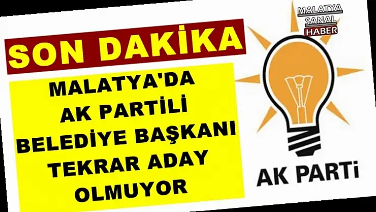 Malatya'da Belediye Başkanı tekrar aday olmuyor