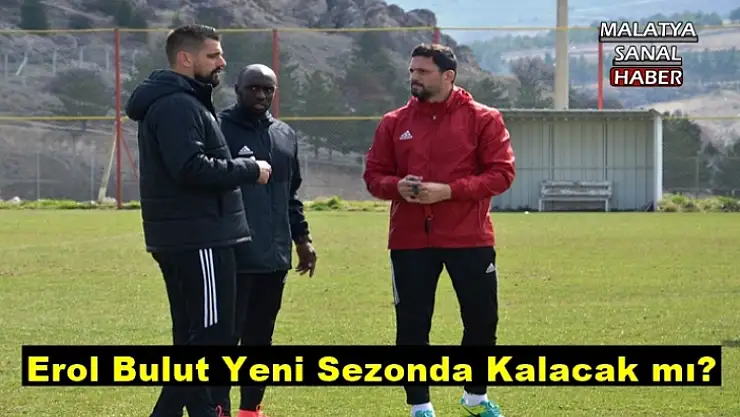 Erol Bulut Yeni Sezonda Kalacak mı?