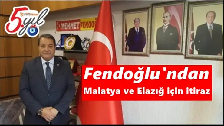 Fendoğlu'ndan Malatya ve Elazığ için itiraz